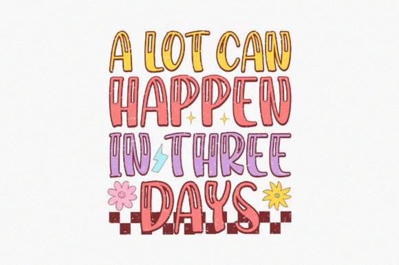 A Lot Can Happen in Three Days: A Versatile Graphic Design Asset for Crafters