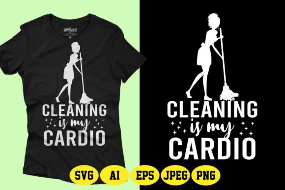 Cleaning is My Cardio SVG T-shirt Design Graphics and T-Shirt Designs