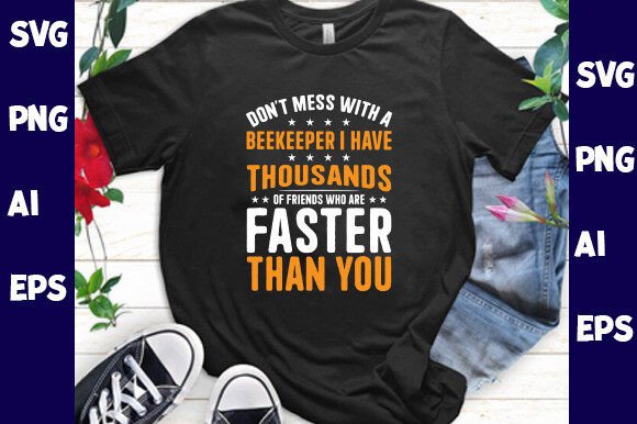 Don t Mess with a Beekeeper I Have Graphics and T-Shirt Designs Review