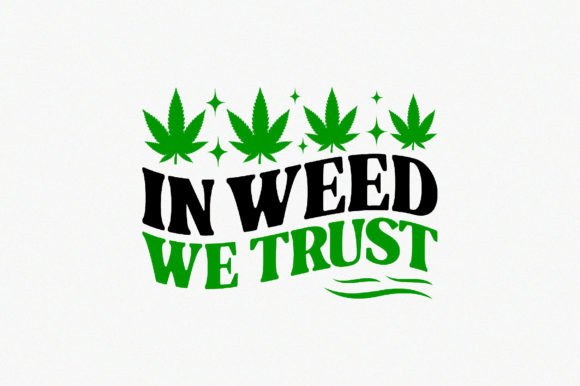 In Weed We Trust: A Graphic Design Asset for Crafts and Merch