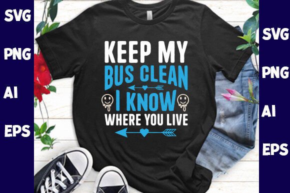 Keep My Bus Clean I Know Where You Live – A Bold Graphic Design Asset for T-Shirt Designs and Marketing