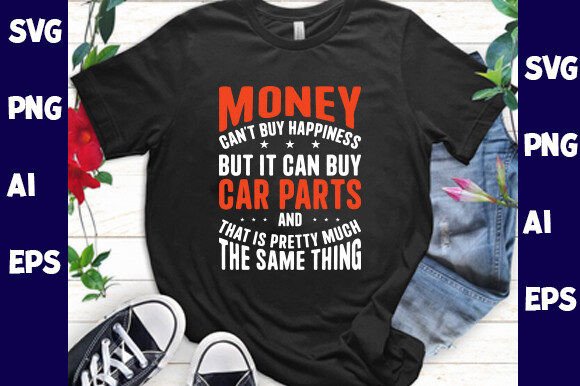 Money Can t Buy Happiness but It Can Buy Graphics and T-Shirt Designs