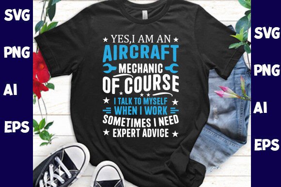 Yes I Am an Aircraft Mechanic of Course – A Bold Graphic for T-Shirt Designs and Branding